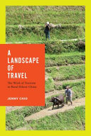 A landscape of travel : the work of tourism in rural ethnic China /