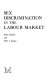 Sex discrimination in the labour market /