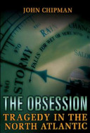 The obsession : tragedy in the North Atlantic /