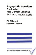 Asymptotic Waveform Evaluation : And Moment Matching for Interconnect Analysis /