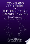 Engineering applications of noncommutative harmonic analysis : with emphasis on rotation and motion groups /