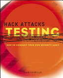Hack attacks testing : how to conduct your own security audit /