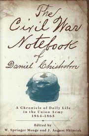 The Civil War notebook of Daniel Chisholm : a chronicle of daily life in the Union Army, 1864-1865 /