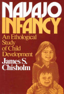 Navajo infancy : an ethological study of child development /