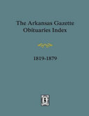 The Arkansas gazette obituaries index, 1819-1879 /