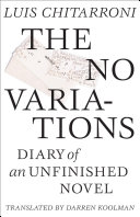 The no variations : journal of an unfinished novel /