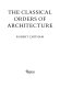 The classical orders of architecture /