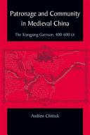 Patronage and community in medieval China : the Xiangyang garrison, 400-600 CE /