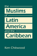 The Muslims of Latin America and the Caribbean /
