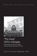 "Yin-Yang" interplay : a renewed formation program for the Catholic seminary in China /