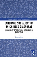 Language socialization in Chinese diasporas : indexicality of Confucius ideologies in family talk /