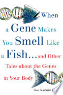 When a gene makes you smell like a fish-- and other tales about the genes in your body /