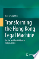 Transforming the Hong Kong Legal Machine : Gender and Familial Law in Jurisprudence /