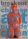 Breakout : Chinese art outside China /