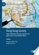 Hong Kong Society : High-Definition Stories beyond the Spectacle of East-Meets-West /