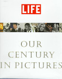 Life : our century in pictures /