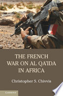 The French war on Al Qa'ida in Africa /