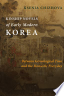 Kinship novels of early modern Korea : between genealogical time and the domestic everyday /