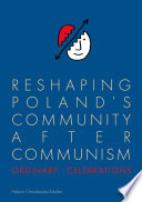 Reshaping Poland's Community after Communism : Ordinary Celebrations /