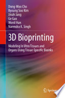 3D Bioprinting : Modeling In Vitro Tissues and Organs Using Tissue-Specific Bioinks /