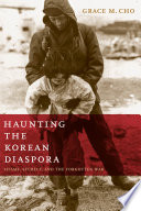 Haunting the Korean diaspora : shame, secrecy, and the forgotten war /