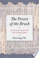 The power of the brush : epistolary practices in Chosŏn Korea /