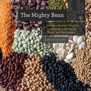 The mighty bean : 100 easy recipes that are good for your health, the world, and your budget /