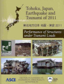 Tohoku, Japan, Earthquake and Tsunami of 2011 : performance of structures under tsunami loads /