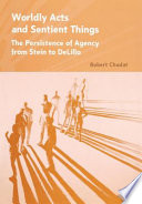 Worldly acts and sentient things : the persistence of agency from Stein to DeLillo /