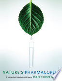 Nature's pharmacopeia : a world of medicinal plants /