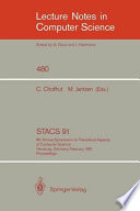 STACS 91 : 8th Annual Symposium on Theoretical Aspects of Computer Science, Hamburg, Germany, February 14-16, 1991. Proceedings /
