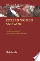 Korean women and God : experiencing God in a multi-religious colonial context /