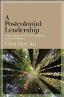 A postcolonial leadership : Asian immigrant Christian leadership and its challenges /