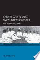 Gender and mission encounters in Korea : new women, old ways /