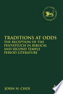 Traditions at odds : the reception of the Pentateuch in biblical and Second Temple period literature /