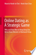 Online dating as a strategic game : why and how men in Hong Kong use QQ to chase women in mainland China /