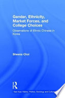 Gender, ethnicity, market forces, and college choices : observations of ethnic Chinese in Korea /