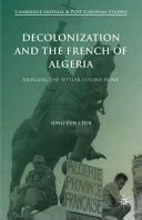 Decolonization and the French of Algeria : bringing the settler colony home /