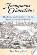 Anonymous connections : the body and narratives of the social in Victorian Britain /