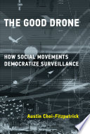 The good drone : how social movements democratize surveillance /
