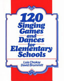 120 singing games and dances for elementary schools /