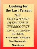 Looking for the last percent : the controversy over census undercounts /