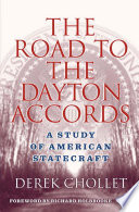 The Road to the Dayton Accords : A Study of American Statecraft /