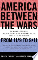 America between the wars : from 11/9 to 9/11 : the misunderstood years between the fall of the Berlin Wall and the start of the War on Terror /