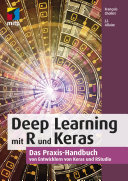 Deep learning mit R und Keras : Das Praxis-Handbuch : von Entwicklern von Keras und RStudio /