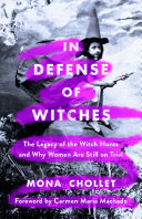 In defense of witches : the legacy of the witch hunts and why women are still on trial /