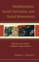 Neoliberalism, social exclusion, and social movements : resistance and dissent in Mexico's sugar industry /