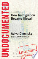 Undocumented : how immigration became illegal /
