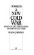 Towards a new cold war : essays on the current crisis and how we got there /