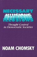 Necessary illusions : thought control in democratic societies /